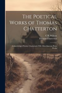 Cover image for The Poetical Works of Thomas Chatterton