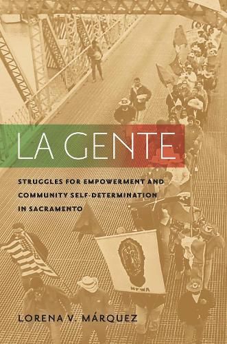 Cover image for La Gente: Struggles for Empowerment and Community Self-Determination in Sacramento