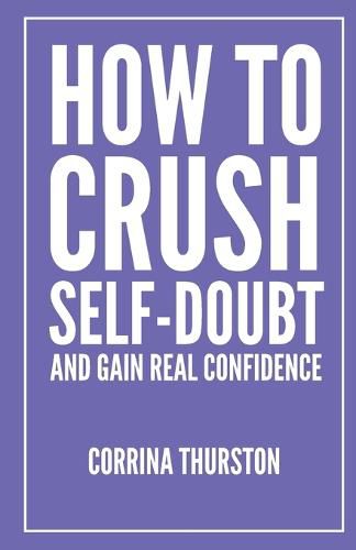 Cover image for How To Crush Self-Doubt and Gain Real Confidence