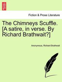 Cover image for The Chimneys Scuffle. [a Satire, in Verse. by Richard Brathwait?]