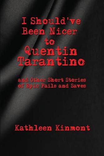 Cover image for I Should've Been Nicer to Quentin Tarantino - and Other Short Stories of Epic Fails and Saves