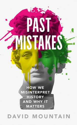 Past Mistakes: How We Misinterpret History and Why it Matters