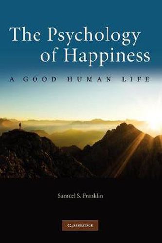 Cover image for The Psychology of Happiness: A Good Human Life