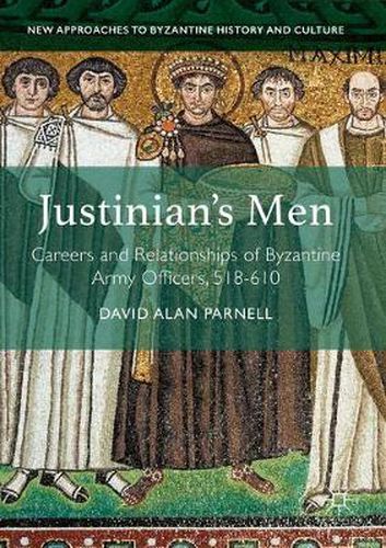 Cover image for Justinian's Men: Careers and Relationships of Byzantine Army Officers, 518-610