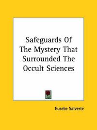 Cover image for Safeguards of the Mystery That Surrounded the Occult Sciences