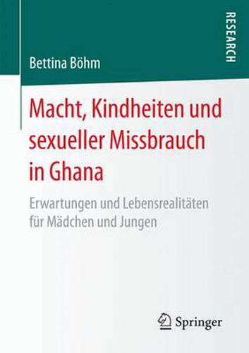 Cover image for Macht, Kindheiten Und Sexueller Missbrauch in Ghana: Erwartungen Und Lebensrealitaten Fur Madchen Und Jungen