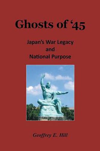 Cover image for Ghosts of '45: Japan's War Legacy and National Purpose