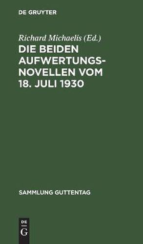 Die Beiden Aufwertungsnovellen Vom 18. Juli 1930: (Hypotheken-Falligkeits- Und Verzinsungsgesetz. Grundbuchbereinigungsgesetz)