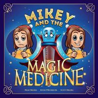 Cover image for Mikey and the Magic Medicine