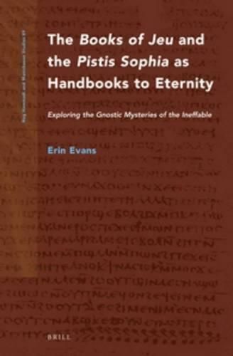 Cover image for The Books of Jeu and the Pistis Sophia as Handbooks to Eternity: Exploring the Gnostic Mysteries of the Ineffable