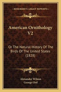 Cover image for American Ornithology V2: Or the Natural History of the Birds of the United States (1828)