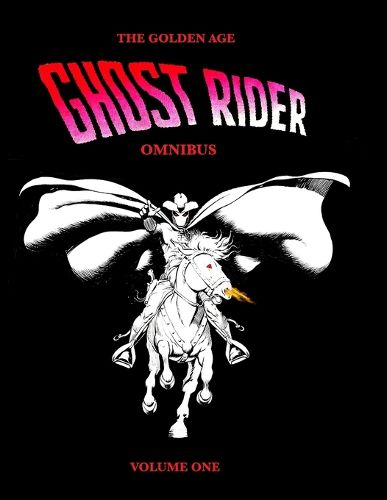 Cover image for The Golden Age Ghost Rider Omnibus Volume One