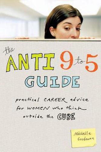 Cover image for The Anti 9 to 5 Guide: Practical Career Advice for Women Who Think Outside the Cube
