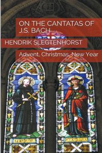 Cover image for On the Cantatas of J.S. Bach: Advent, Christmas, New Year