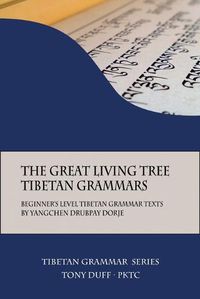 Cover image for The Great Living Tree Tibetan Grammars: Beginner's Level Tibetan Grammar Texts by Yangchen Drubpay Dorje