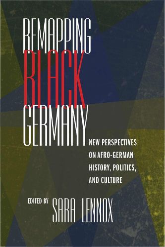 Cover image for Remapping Black Germany: New Perspectives on Afro-German History, Politics, and Culture