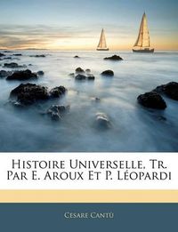 Cover image for Histoire Universelle, Tr. Par E. Aroux Et P. Leopardi