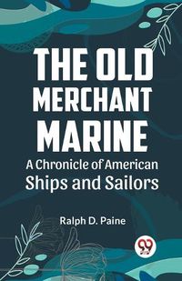 Cover image for The Old Merchant Marine a Chronicle of American Ships and Sailors