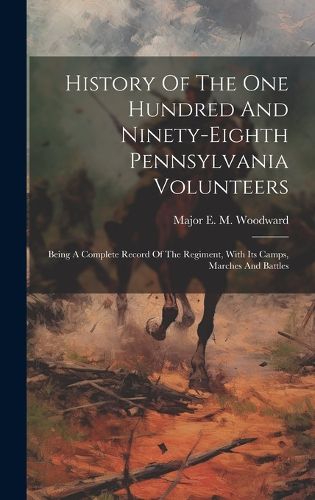 Cover image for History Of The One Hundred And Ninety-eighth Pennsylvania Volunteers