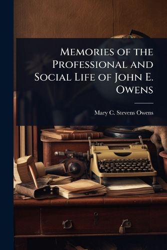 Cover image for Memories of the Professional and Social Life of John E. Owens