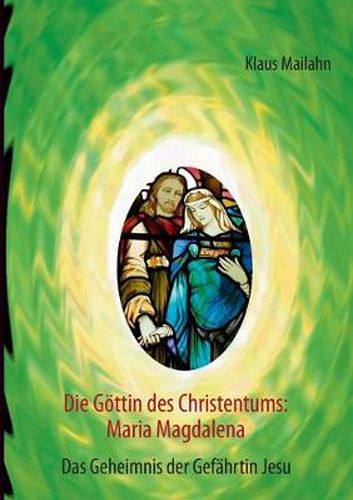 Cover image for Die Goettin des Christentums: Maria Magdalena: Das Geheimnis der Gefahrtin Jesu