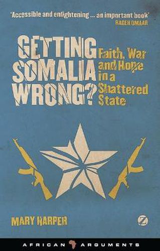 Cover image for Getting Somalia Wrong?: Faith, War and Hope in a Shattered State