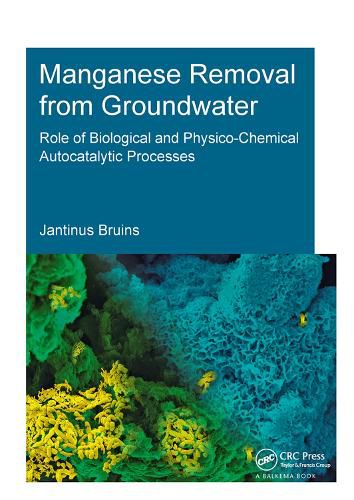 Cover image for Manganese Removal from Groundwater: Role of Biological and Physico-Chemical Autocatalytic Processes
