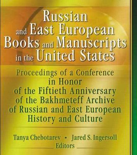 Cover image for Russian and East European Books and Manuscripts in the United States: Proceedings of a Conference in Honor of the Fiftieth Anniversary of the Bakhmeteff Archive of Russia