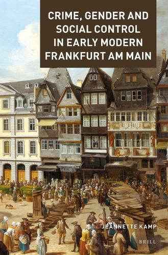 Cover image for Crime, Gender and Social Control in Early Modern Frankfurt am Main