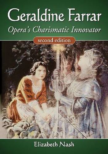 Cover image for Geraldine Farrar: Opera's Charismatic Innovator, 2d ed.