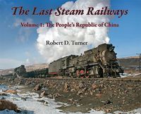 Cover image for The Last Steam Railways: Volume 1: The People's Republic of China