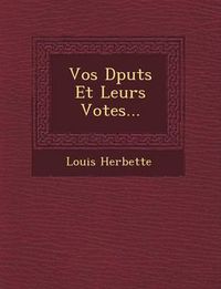 Cover image for Vos D Put S Et Leurs Votes...