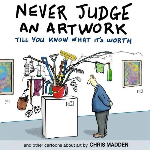 Cover image for Never Judge an Artwork Till You Know What it's Worth: and other cartoons about art