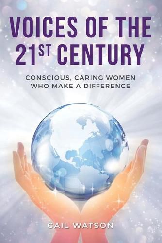 Voices of the 21st Century: Conscious, Caring Women Who Make a Difference