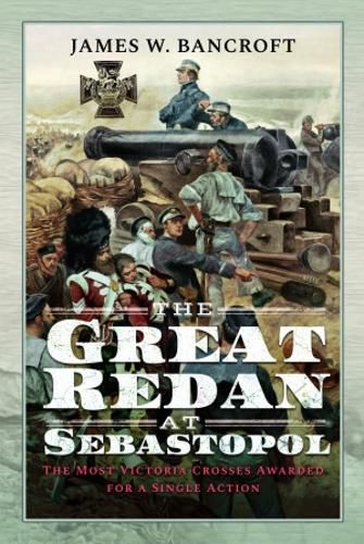 The Great Redan at Sebastopol: The Most Victoria Crosses Awarded for a Single Action