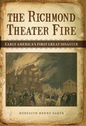 Cover image for The Richmond Theater Fire: Early America's First Great Disaster