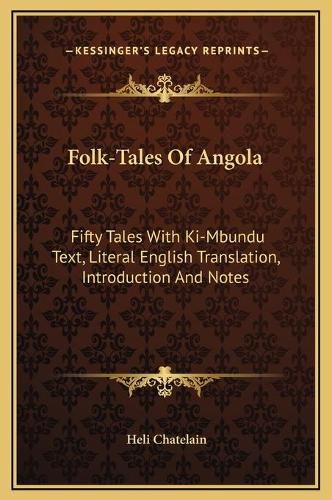 Folk-Tales of Angola: Fifty Tales with KI-Mbundu Text, Literal English Translation, Introduction and Notes