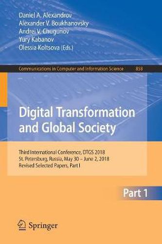 Cover image for Digital Transformation and Global Society: Third International Conference, DTGS 2018, St. Petersburg, Russia, May 30 - June 2, 2018, Revised Selected Papers, Part I