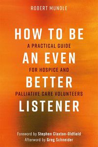 Cover image for How to Be an Even Better Listener: A Practical Guide for Hospice and Palliative Care Volunteers