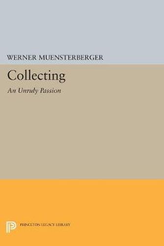 Cover image for Collecting: An Unruly Passion: Psychological Perspectives