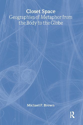 Cover image for Closet Space: Geographies of Metaphor from the Body to the Globe