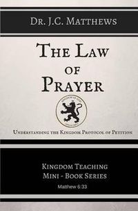 Cover image for The Law of Prayer: Understanding the Kingdom Protocol of Petition