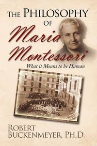 Cover image for The Philosophy of Maria Montessori: What It Means to Be Human