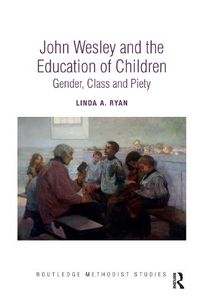 Cover image for John Wesley and the Education of Children: Gender, Class and Piety