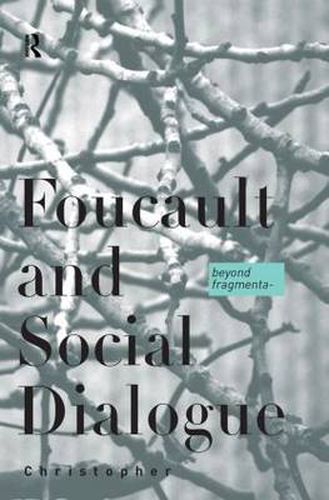 Cover image for Foucault and Social Dialogue: Beyond fragmentation