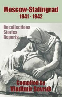 Cover image for Moscow - Stalingrad 1941-1942: Recollections - Stories - Reports