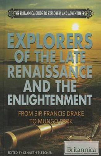 Explorers of the Late Renaissance and the Enlightenment: From Sir Francis Drake to Mungo Park