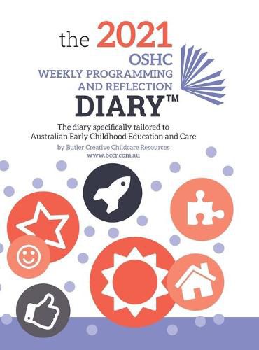 Cover image for 2021 OSHC Weekly Programming and Reflection Diary: The Diary Specifically Tailored to Australian Early Childhood Education and Care OSHC Educators