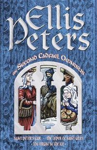 Cover image for The Second Cadfael Omnibus: Saint Peter's Fair, The Leper of Saint Giles, The Virgin in the Ice
