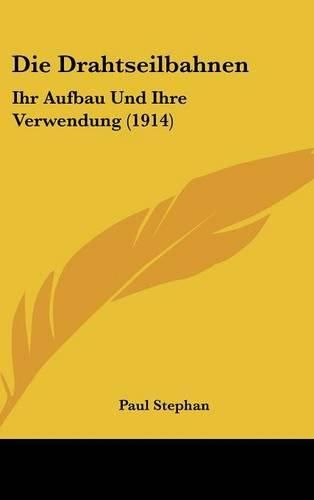 Cover image for Die Drahtseilbahnen: Ihr Aufbau Und Ihre Verwendung (1914)